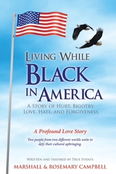 Paperback Living While Black In America: A Story of Hurt, Bigotry, Love, Hate, and Forgiveness Book