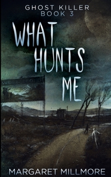 What Hunts Me: Large Print Edition - Book #3 of the Ghost Killer