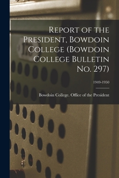 Paperback Report of the President, Bowdoin College (Bowdoin College Bulletin No. 297); 1949-1950 Book