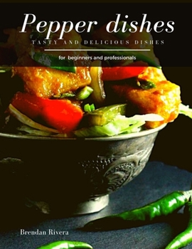 Pepper Dishes: Tasty and Delicious dishes