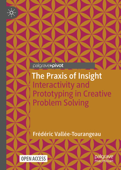 Hardcover The PRAXIS of Insight: Interactivity and Prototyping in Creative Problem Solving Book