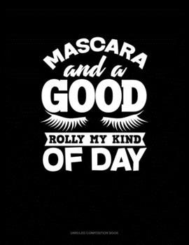Paperback Mascara And A Good Roll My Kind Of Day: Unruled Composition Book