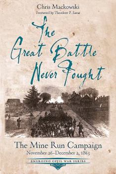 Paperback The Great Battle Never Fought: The Mine Run Campaign, November 26 - December 2, 1863 Book