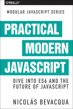 Paperback Practical Modern JavaScript: Dive Into Es6 and the Future of JavaScript Book