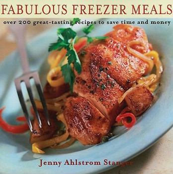Paperback Fabulous Freezer Meals: Over 200 Great-Tasting Recipes to Save Time and Money Book