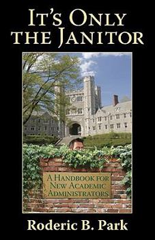 Hardcover It's Only the Janitor: A Handbook for New Academic Administrators Book