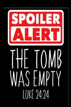 Paperback Spoiler Alert The Tomb Was Empty Luke 24: 24: Funny Christian Easter Resurrection Gift Notebook Book