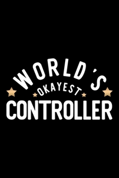 Paperback World's Okayest Controller: Nice Notebook for Controller - Funny Christmas Gift Idea for Controller - Controller Journal - 100 pages 6x9 inches Book