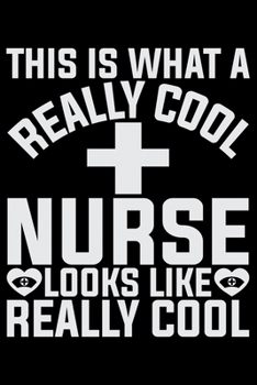 Paperback This Is What A Really Cool Nurse Looks Like Really Cool: Nursing College Ruled Composition Notebook and Journal Gifts for Nurse Student, Nurses and Nu Book