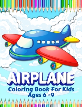 Airplanes Coloring Book For Kids: Big Collection Of Airplane Coloring Pages for Boys and Girls. Airplane Coloring Book For Kids Ages 4-8, 6-9. Great Airplane Gift for Children. Big Aviation Activity B