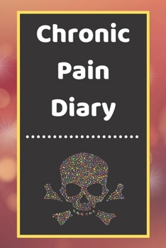 Chronic Pain Diary: Daily Assessment Pages, Treatment History, Doctors Appointments | Monitor Pain Location, Symptoms, Relief Treatment | Notebook Journal Template