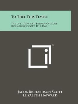 Paperback To Thee This Temple: The Life, Diary and Friends of Jacob Richardson Scott, 1815-1861 Book