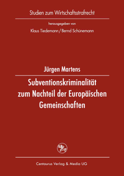 Paperback Subventionskriminalität Zum Nachteil Der Europäischen Gemeinschaften: Eine Untersuchung Zu Straftaten Nach § 264 StGB ALS Einer Form Von Unregelmässig [German] Book