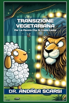 Paperback Transizione Vegetariana: Per La Pecora Che Si Crede Leone [Italian] Book