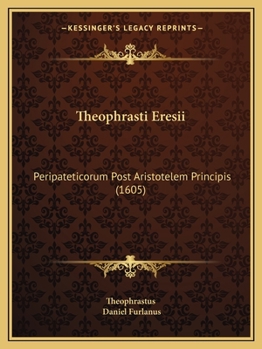 Paperback Theophrasti Eresii: Peripateticorum Post Aristotelem Principis (1605) [Latin] Book