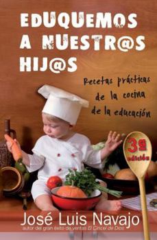 Paperback Eduquemos a nuestros hijos / Educate Our Children: Recetas practicas de la cocina de la educacion / Practice Recipes for the Kitchen of Education (Spanish Edition) Book