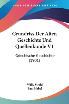 Paperback Grundriss Der Alten Geschichte Und Quellenkunde V1: Griechische Geschichte (1901) [German] Book