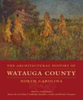 Hardcover The Architectural History of Watauga County, North Carolina Book