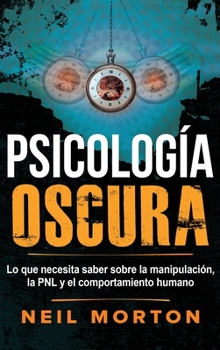 Hardcover Psicología Oscura: Lo que necesita saber sobre la manipulación, la PNL y el comportamiento humano [Spanish] Book