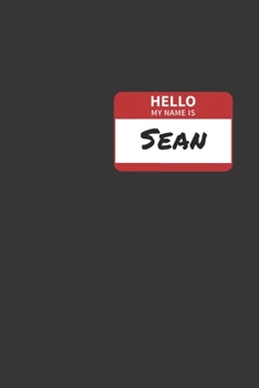 Paperback Hello My Name Is Sean Notebook: Lined Journal, 120 Pages, 6 x 9, Affordable Name Tag Gift For Friendly People Journal Matte Finish Book