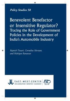 Paperback Benevolent Benefactor or Insensitive Regulator? Tracing the Role of Government Policies in the Development of India's Automobile Industry Book