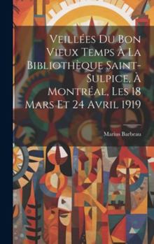 Hardcover Veillées du bon vieux temps à la Bibliothèque Saint-Sulpice, à Montréal, les 18 mars et 24 avril 1919 [French] Book