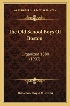 Paperback The Old School Boys Of Boston: Organized 1880 (1903) Book