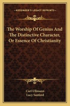 Paperback The Worship Of Genius And The Distinctive Character, Or Essence Of Christianity Book
