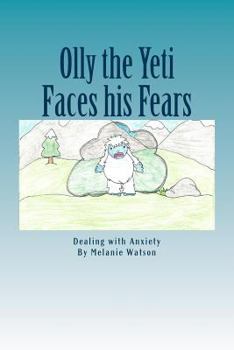 Paperback Olly the Yeti Faces his Fears: Dealing with Anxiety Book