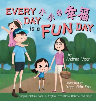 Hardcover Every Day is a Fun Day &#23567;&#23567;&#30340;&#24184;&#31119;: Bilingual Picture Book in English, Traditional Chinese and Pinyin Book