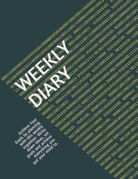 WEEKLY DIARY: Achieve Your Goals by planning with this weekly organiser. Write down ideas, set goals and achieve everything you put your mind to.