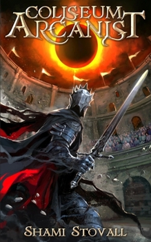 Coliseum Arcanist - Book #3 of the Frith Chronicles
