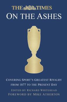 Paperback The Times on the Ashes: Covering Sport's Greatest Rivalry from 1880 to the Present Day Book