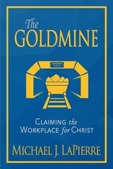 Paperback The Goldmine: Claiming the Workplace for Christ Book