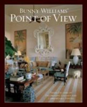 Hardcover Bunny Williams' Point of View: Three Decades of Decorating Elegant and Comfortable Houses Book