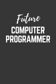 Paperback Future Computer Programmer Notebook: Lined Journal (Gift for Aspiring Computer Programmer), 120 Pages, 6 x 9, Matte Finish Book