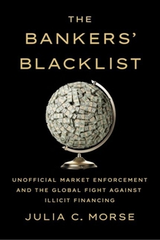 Hardcover The Bankers' Blacklist: Unofficial Market Enforcement and the Global Fight Against Illicit Financing Book