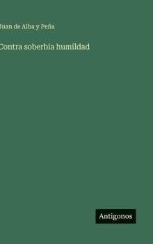 Contra soberbia humildad (Spanish Edition)