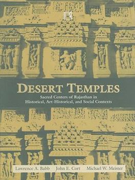 Hardcover Desert Temples: Sacred Centers of Rajasthan in Historical, Art-Historical, and Social Contexts Book
