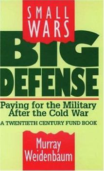 Hardcover Small Wars, Big Defense: Paying for the Military After the Cold Wara Twentieth Century Fund Book