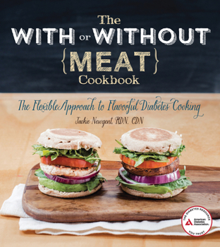 Paperback The With or Without Meat Cookbook: The Flexible Approach to Flavorful Diabetes Cooking Book