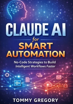 Paperback Claude AI for Smart Automation: No-Code Strategies to Build Intelligent Workflows Faster Book