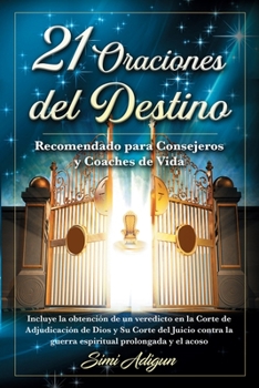 Paperback 21 Oraciones del Destino: Incluye la obtención de un veredicto en la Corte de Adjudicación de Dios y Su Corte del Juicio contra la guerra espiri [Spanish] Book