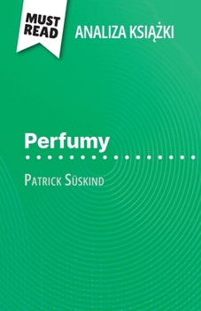 Paperback Perfumy ksi&#261;&#380;ka Patrick Süskind (Analiza ksi&#261;&#380;ki): Pelna analiza i szczególowe podsumowanie pracy [Polish] Book