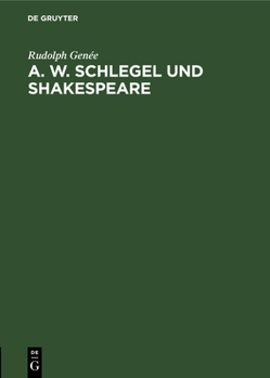 Hardcover A. W. Schlegel Und Shakespeare: Ein Beitrag Zur Würdigung Der Schlegelschen Übersetzungen [German] Book