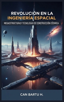 Paperback Revolución en la Ingeniería Espacial: Megaestructuras y Tecnologías de Construcción Cósmica [Spanish] Book