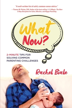 Paperback What Now?: 2-Minute Tips for Solving Common Parenting Challenges Book