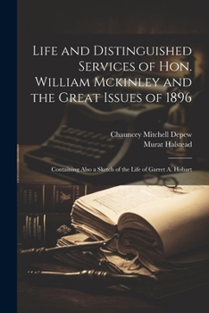 Paperback Life and Distinguished Services of Hon. William Mckinley and the Great Issues of 1896: Containing Also a Sketch of the Life of Garret A. Hobart Book