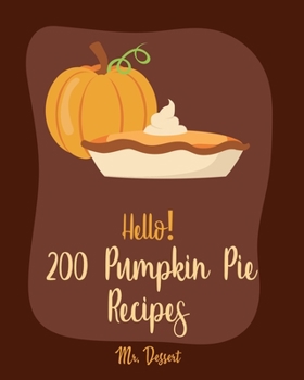 Paperback Hello! 200 Pumpkin Pie Recipes: Best Pumpkin Pie Cookbook Ever For Beginners [Book 1] Book