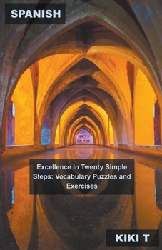 Paperback Spanish Excellence in Twenty Simple Steps: Vocabulary Puzzles and Exercises Book